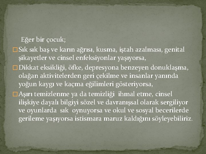 Eğer bir çocuk; � Sık sık baş ve karın ağrısı, kusma, iştah azalması, genital