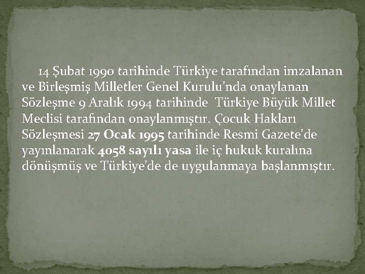 14 Şubat 1990 tarihinde Türkiye tarafından imzalanan ve Birleşmiş Milletler Genel Kurulu’nda onaylanan Sözleşme