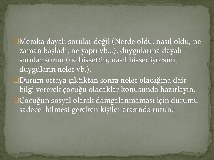 �Meraka dayalı sorular değil (Nerde oldu, nasıl oldu, ne zaman başladı, ne yaptı vb…),