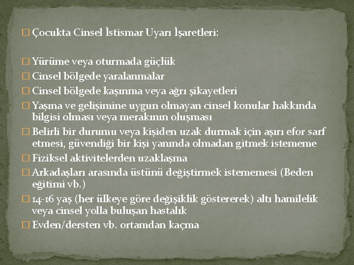 � Çocukta Cinsel İstismar Uyarı İşaretleri: � Yürüme veya oturmada güçlük � Cinsel bölgede