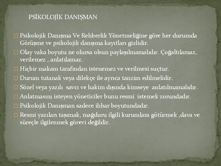 PSİKOLOJİK DANIŞMAN � Psikolojik Danışma Ve Rehberlik Yönetmeliğine göre her durumda Görüşme ve psikolojik