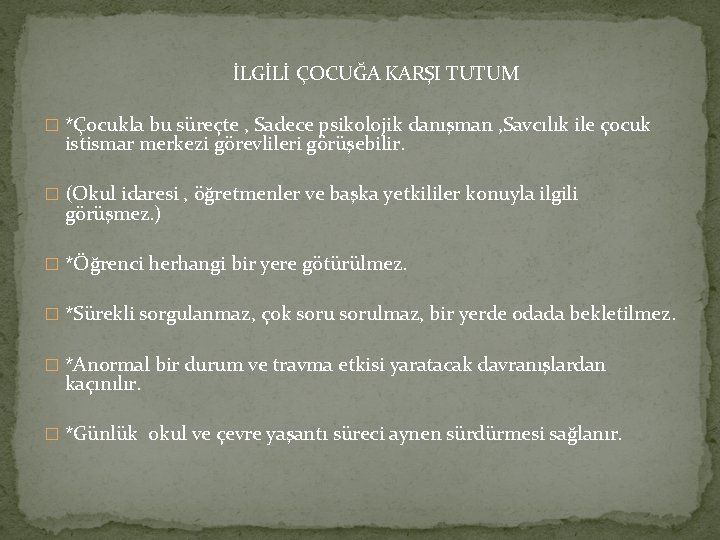 İLGİLİ ÇOCUĞA KARŞI TUTUM � *Çocukla bu süreçte , Sadece psikolojik danışman , Savcılık