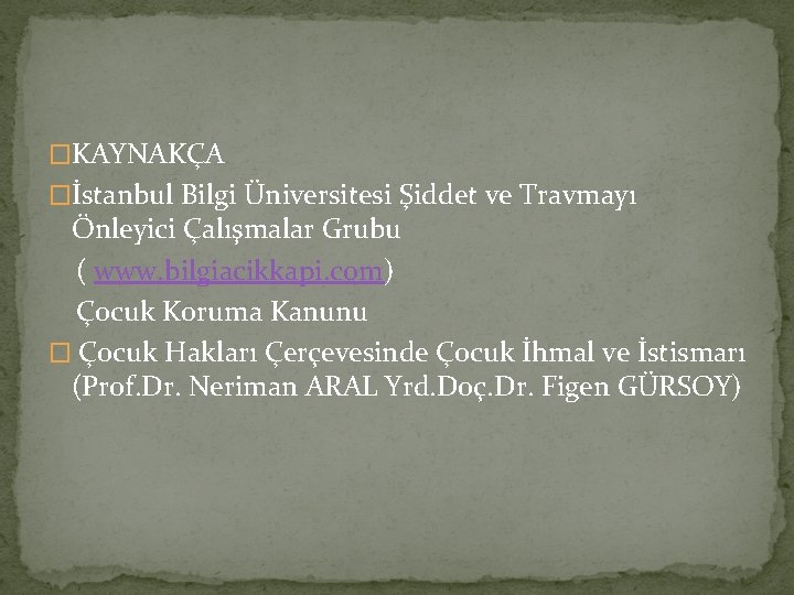 �KAYNAKÇA �İstanbul Bilgi Üniversitesi Şiddet ve Travmayı Önleyici Çalışmalar Grubu ( www. bilgiacikkapi. com)