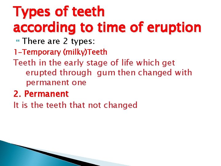 Types of teeth according to time of eruption There are 2 types: 1 -Temporary