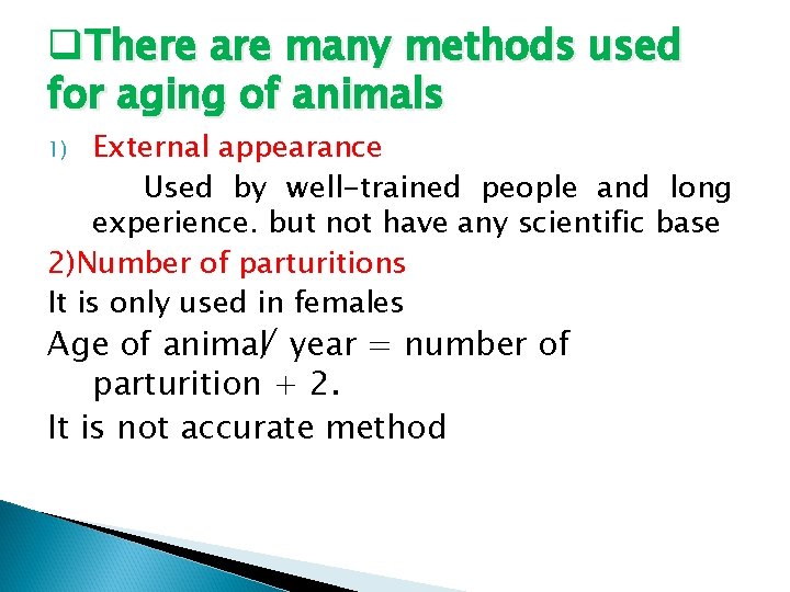 q. There are many methods used for aging of animals External appearance Used by