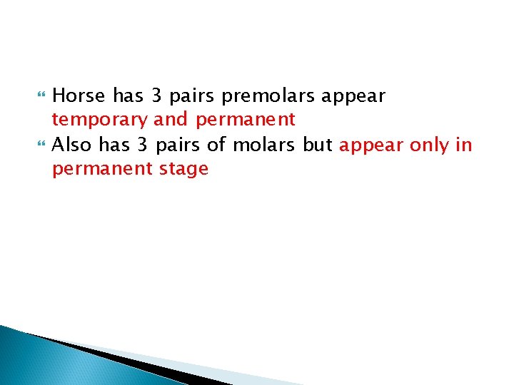 Horse has 3 pairs premolars appear temporary and permanent Also has 3 pairs