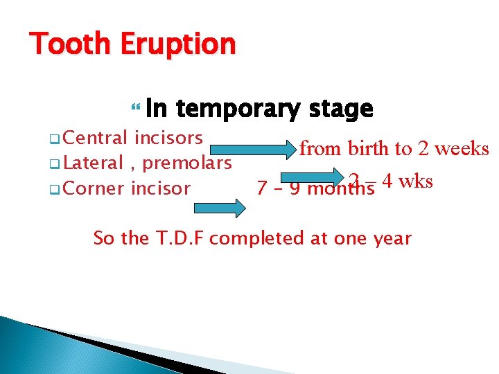 Tooth Eruption q Central In temporary stage incisors q Lateral , premolars q Corner