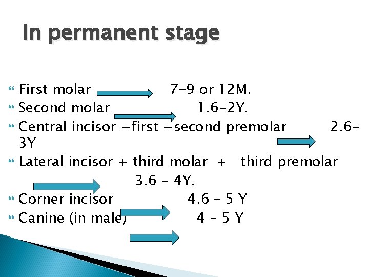 In permanent stage First molar 7 -9 or 12 M. Second molar 1. 6