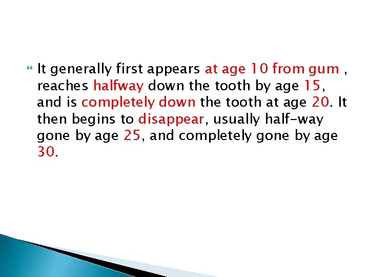  It generally first appears at age 10 from gum , reaches halfway down