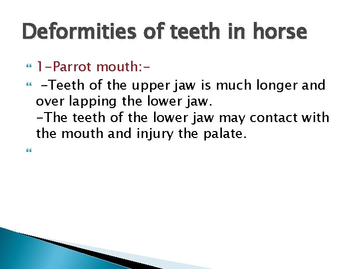 Deformities of teeth in horse 1 -Parrot mouth: -Teeth of the upper jaw is