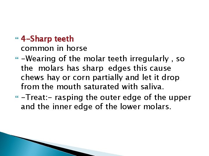  4 -Sharp teeth common in horse -Wearing of the molar teeth irregularly ,