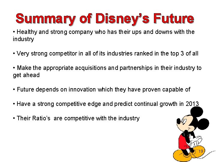 Summary of Disney’s Future • Healthy and strong company who has their ups and
