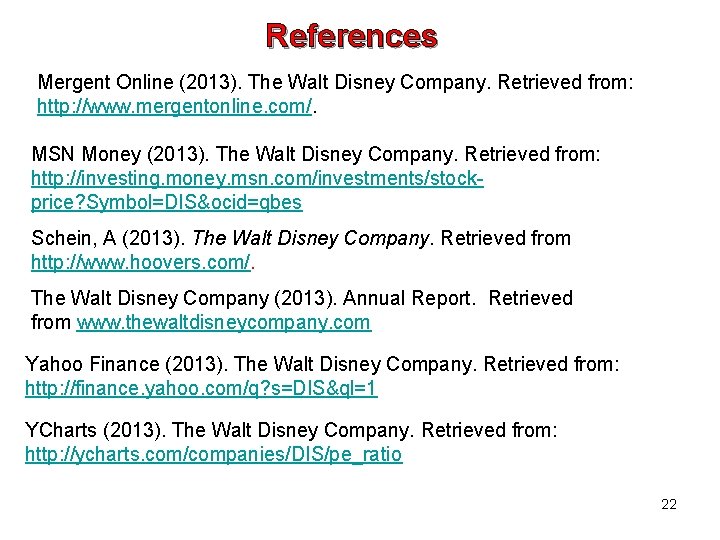 References Mergent Online (2013). The Walt Disney Company. Retrieved from: http: //www. mergentonline. com/.