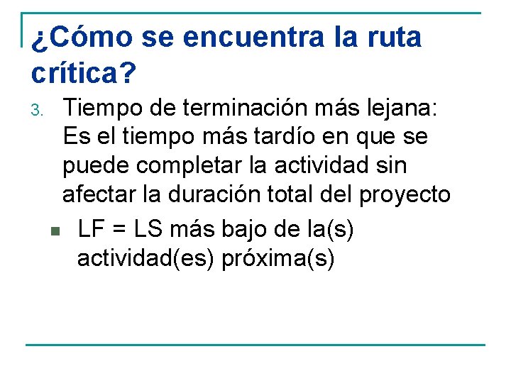 ¿Cómo se encuentra la ruta crítica? 3. Tiempo de terminación más lejana: Es el