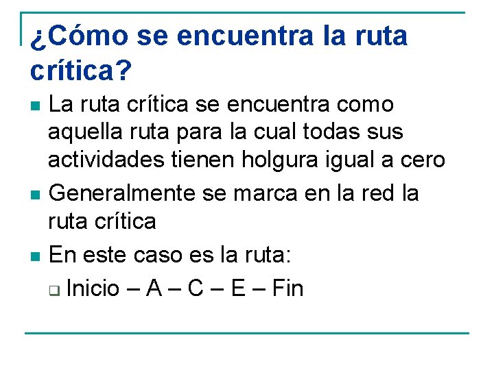 ¿Cómo se encuentra la ruta crítica? La ruta crítica se encuentra como aquella ruta