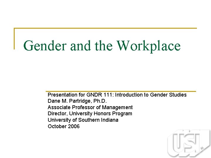 Gender and the Workplace Presentation for GNDR 111: Introduction to Gender Studies Dane M.
