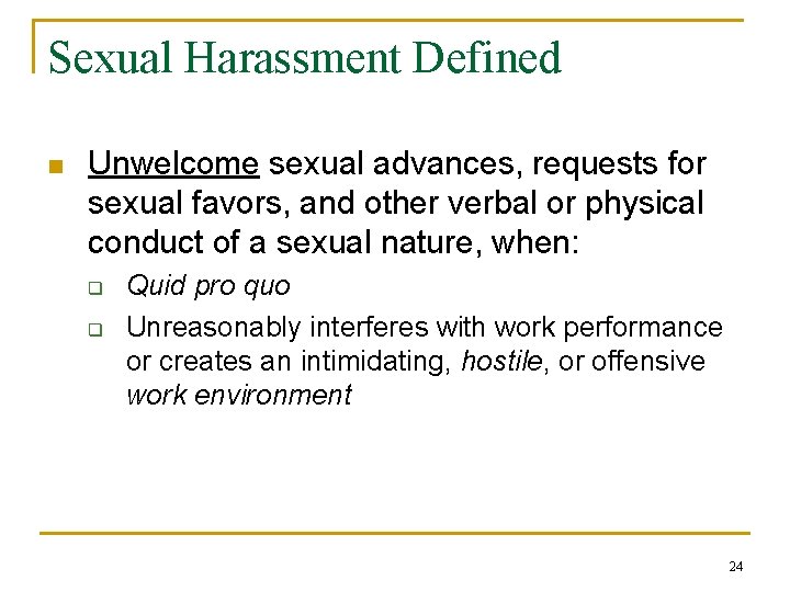 Sexual Harassment Defined n Unwelcome sexual advances, requests for sexual favors, and other verbal