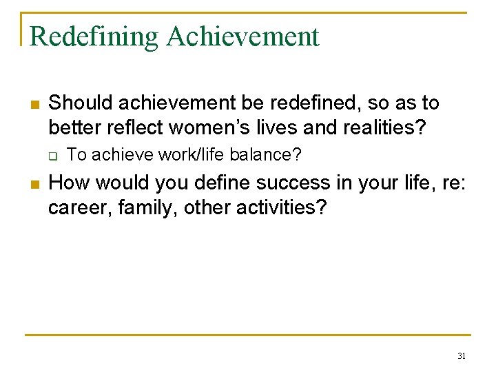 Redefining Achievement n Should achievement be redefined, so as to better reflect women’s lives