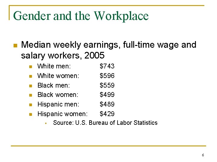 Gender and the Workplace n Median weekly earnings, full-time wage and salary workers, 2005