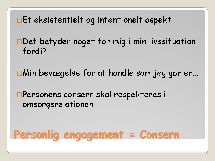 �Et eksistentielt og intentionelt aspekt �Det betyder noget for mig i min livssituation fordi?