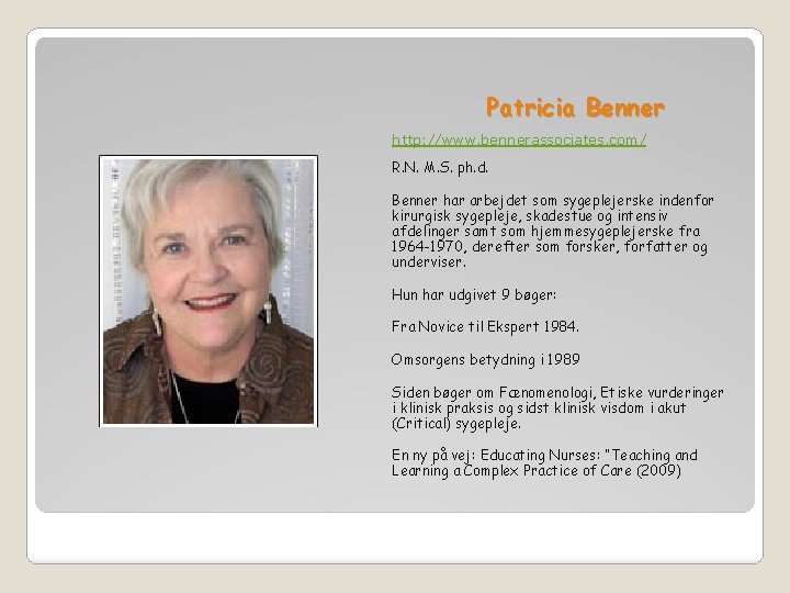 Patricia Benner http: //www. bennerassociates. com/ R. N. M. S. ph. d. Benner har