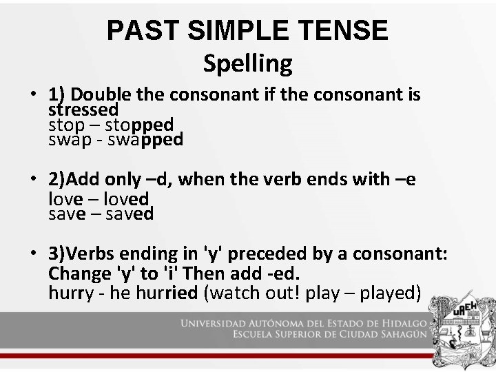 PAST SIMPLE TENSE Spelling • 1) Double the consonant if the consonant is stressed