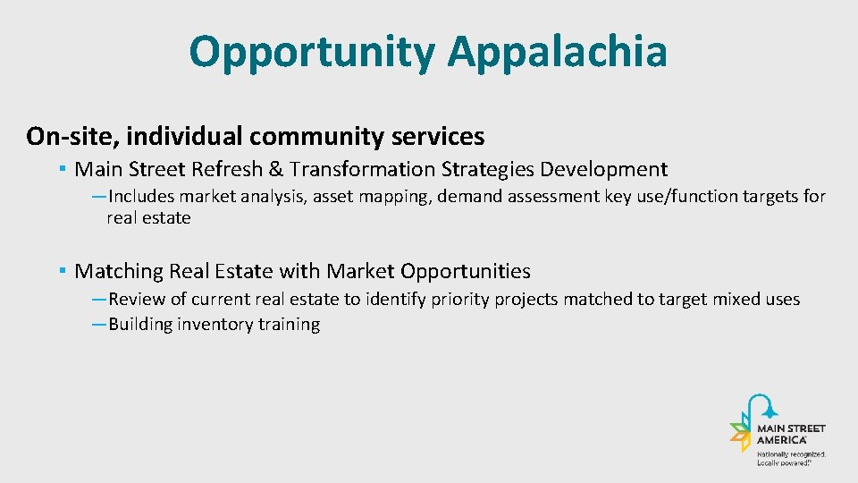 Opportunity Appalachia On-site, individual community services ▪ Main Street Refresh & Transformation Strategies Development