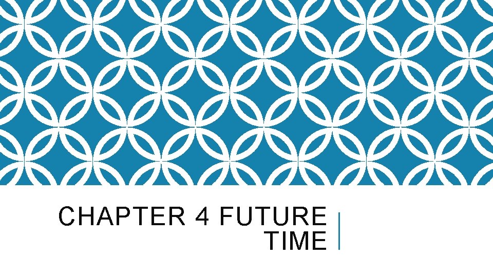 CHAPTER 4 FUTURE TIME 