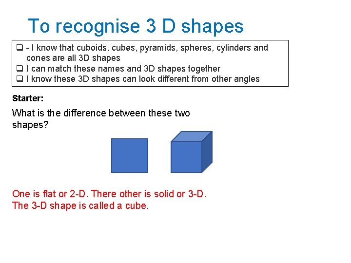 To recognise 3 D shapes q - I know that cuboids, cubes, pyramids, spheres,