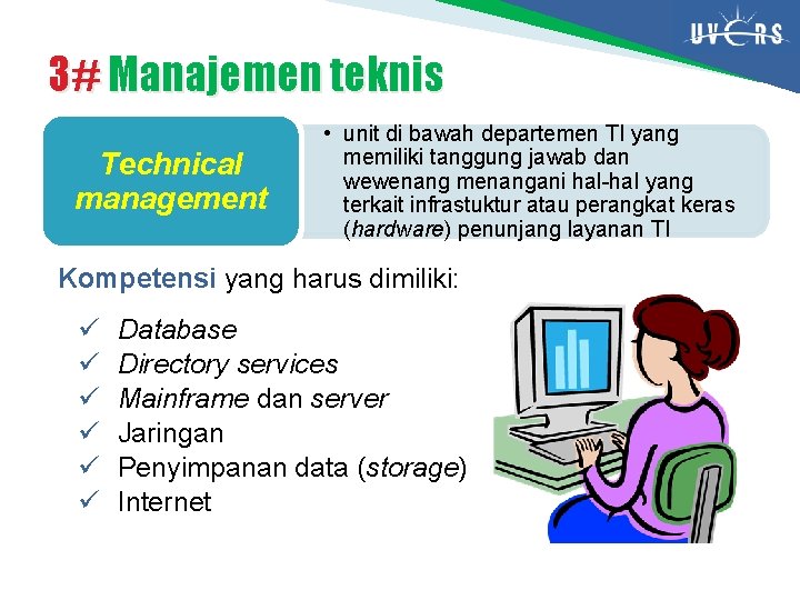 3# Manajemen teknis Technical management • unit di bawah departemen TI yang memiliki tanggung