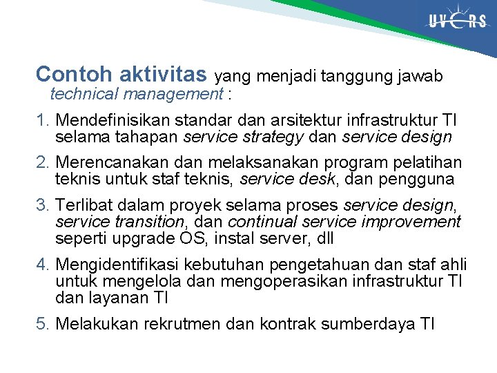 Contoh aktivitas yang menjadi tanggung jawab technical management : 1. Mendefinisikan standar dan arsitektur