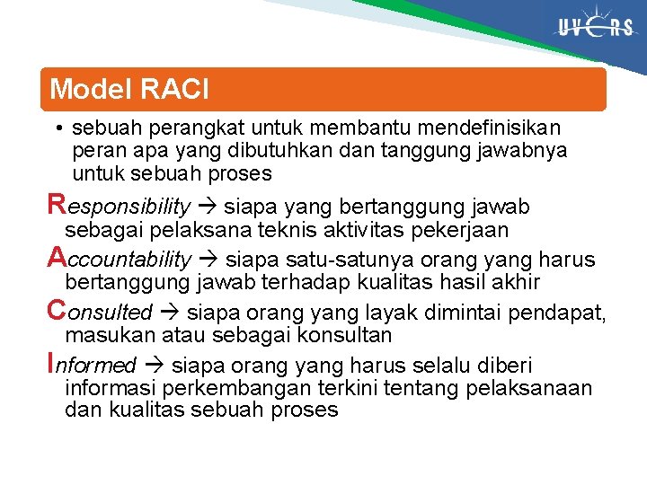 Model RACI • sebuah perangkat untuk membantu mendefinisikan peran apa yang dibutuhkan dan tanggung