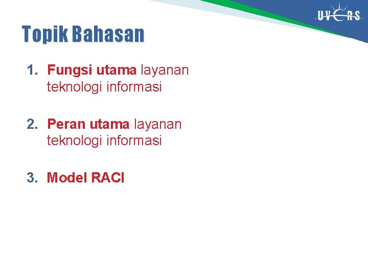 Topik Bahasan 1. Fungsi utama layanan teknologi informasi 2. Peran utama layanan teknologi informasi