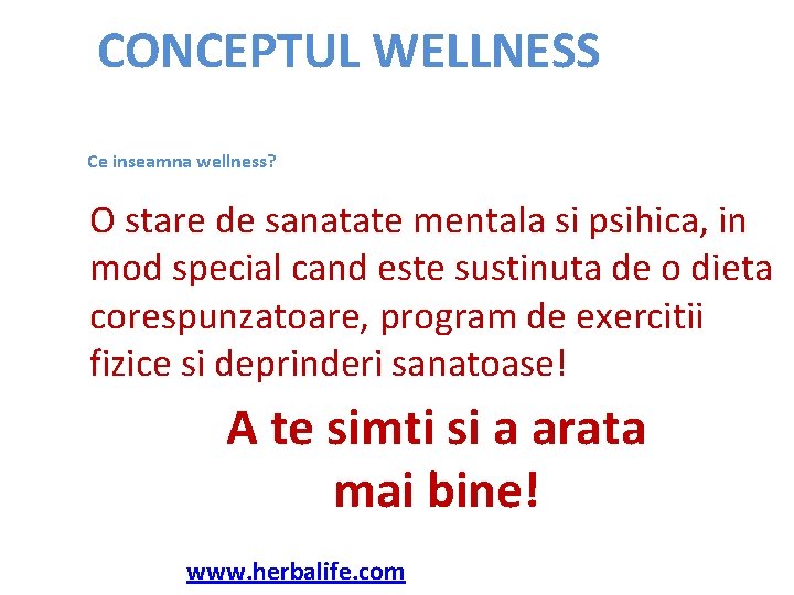 CONCEPTUL WELLNESS Ce inseamna wellness? O stare de sanatate mentala si psihica, in mod