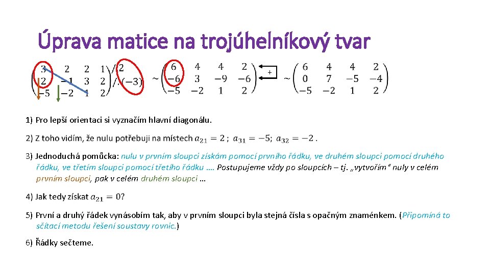 Úprava matice na trojúhelníkový tvar + 1) Pro lepší orientaci si vyznačím hlavní diagonálu.