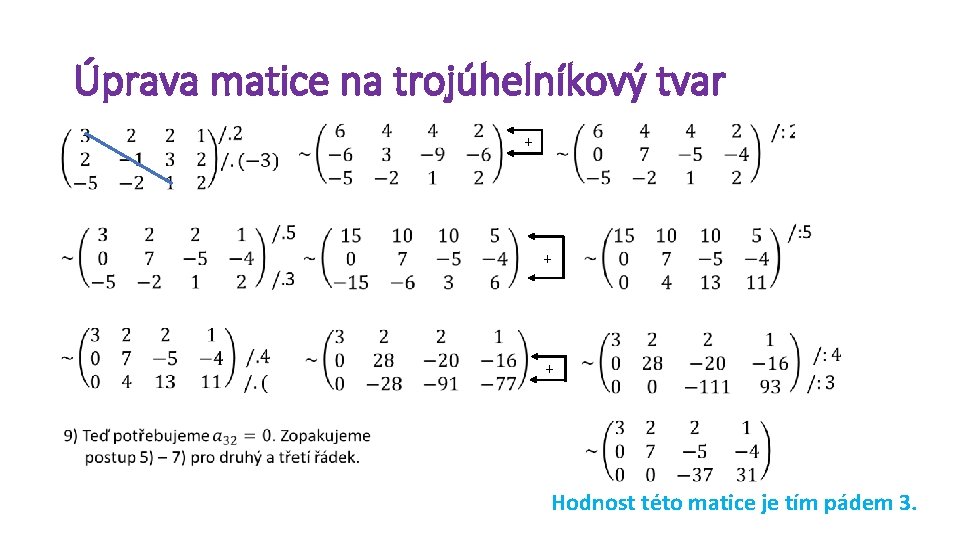 Úprava matice na trojúhelníkový tvar + + + Hodnost této matice je tím pádem