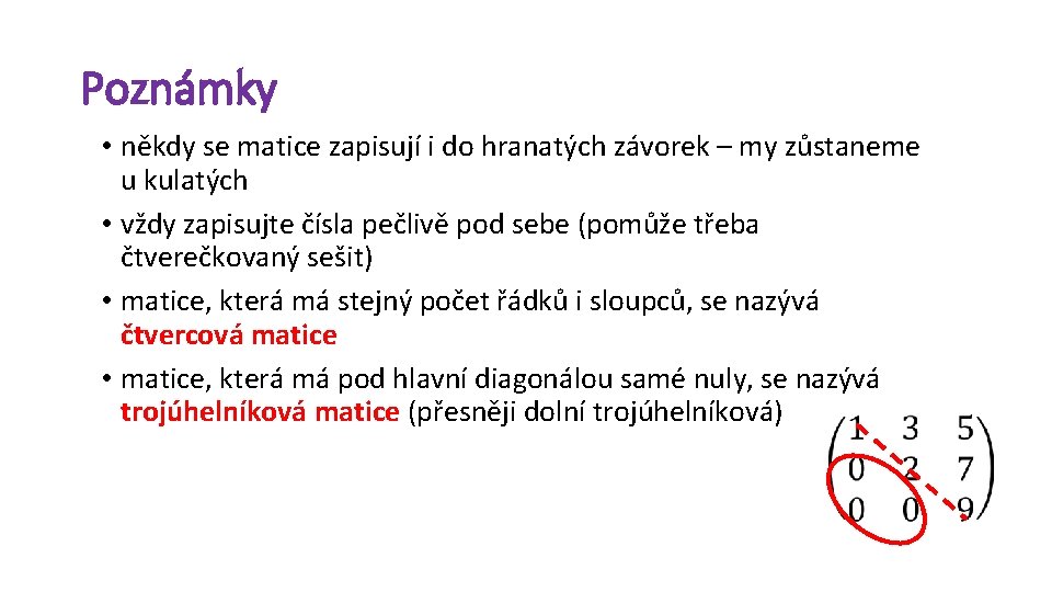 Poznámky • někdy se matice zapisují i do hranatých závorek – my zůstaneme u