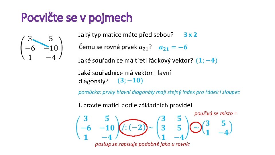 Pocvičte se v pojmech Jaký typ matice máte před sebou? 3 x 2 Jaké