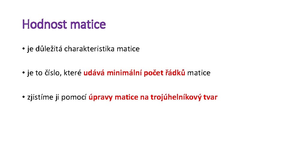 Hodnost matice • je důležitá charakteristika matice • je to číslo, které udává minimální