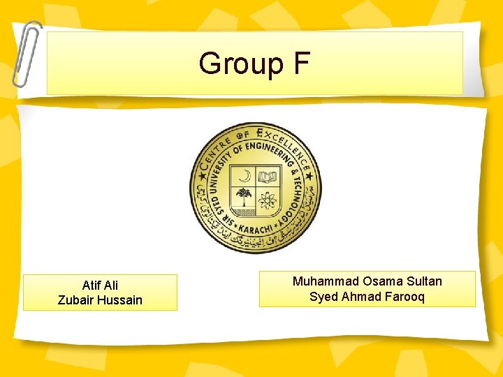 Group F Atif Ali Zubair Hussain Muhammad Osama Sultan Syed Ahmad Farooq 