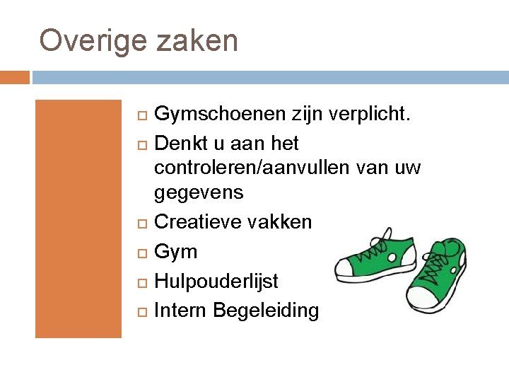 Overige zaken Gymschoenen zijn verplicht. Denkt u aan het controleren/aanvullen van uw gegevens Creatieve