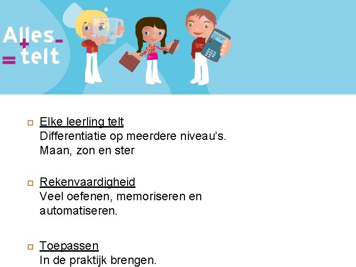 Rekenen, Alles telt Elke leerling telt Differentiatie op meerdere niveau’s. Maan, zon en ster