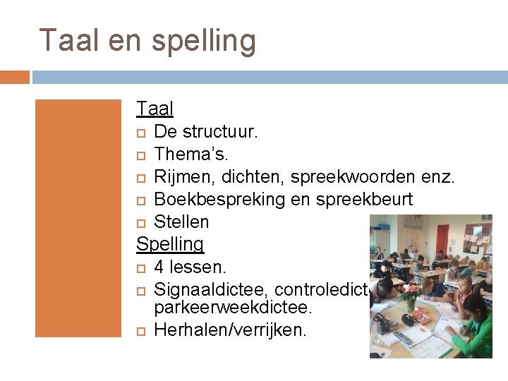 Taal en spelling Taal De structuur. Thema’s. Rijmen, dichten, spreekwoorden enz. Boekbespreking en spreekbeurt