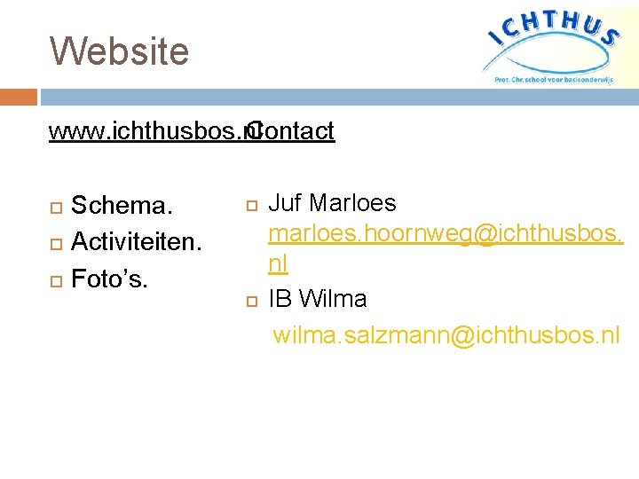 Website www. ichthusbos. nl Contact Schema. Activiteiten. Foto’s. Juf Marloes marloes. hoornweg@ichthusbos. nl IB