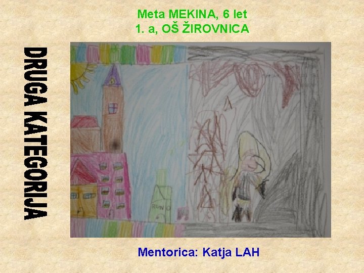 Meta MEKINA, 6 let 1. a, OŠ ŽIROVNICA Mentorica: Katja LAH 