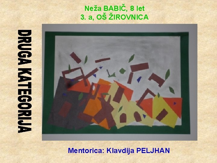 Neža BABIČ, 8 let 3. a, OŠ ŽIROVNICA Mentorica: Klavdija PELJHAN 