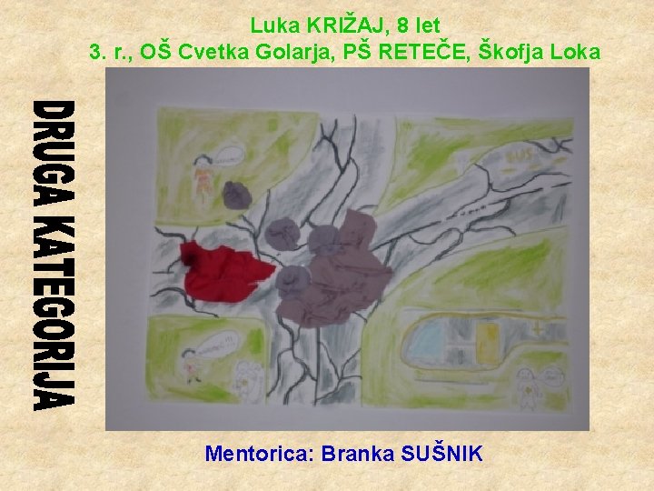 Luka KRIŽAJ, 8 let 3. r. , OŠ Cvetka Golarja, PŠ RETEČE, Škofja Loka
