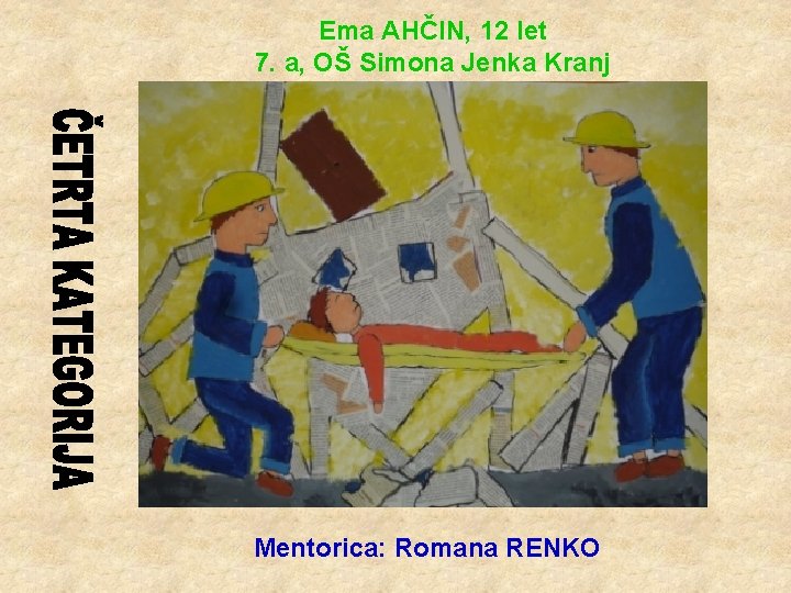 Ema AHČIN, 12 let 7. a, OŠ Simona Jenka Kranj Mentorica: Romana RENKO 