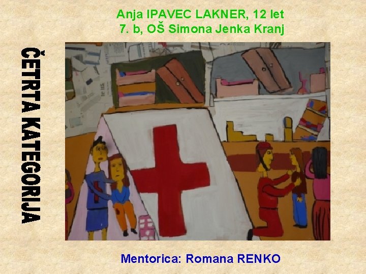Anja IPAVEC LAKNER, 12 let 7. b, OŠ Simona Jenka Kranj Mentorica: Romana RENKO