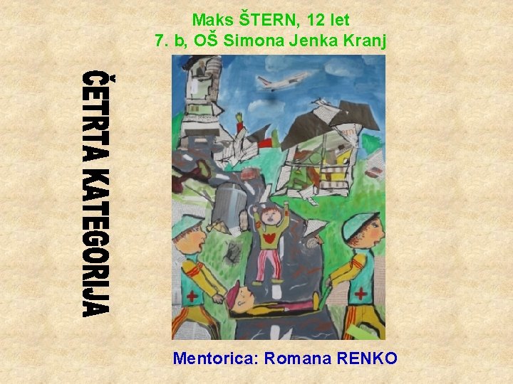 Maks ŠTERN, 12 let 7. b, OŠ Simona Jenka Kranj Mentorica: Romana RENKO 